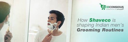 Grooming Goes Green: How Shaveco is Shaping Indian Men’s Shaving Routine